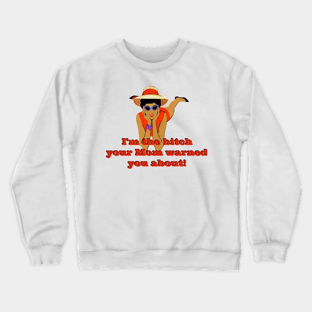 I'm The Bitch Your Mom Warned You About. Crewneck Sweatshirt by KellyCreates